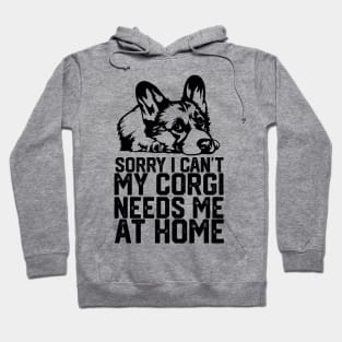 funny sorry i can't my corgi needs me at home Hoodie